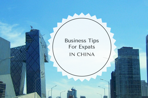 Top 5 Successful Business Tips For Expats In China
